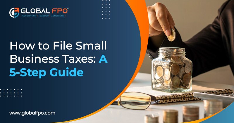 How to File Small Business Taxes: A 5-Step Guide